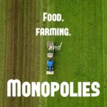 Food, Farming, and Monopolies